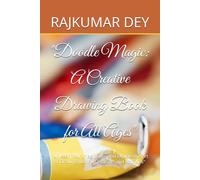 "Doodle Magic: A Creative Drawing Book for All Ages": "Unleash Your Imagination and Explore the Art of Drawing with Fun Prompts and Activities"