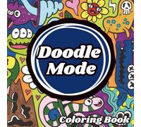 Doodle Mode: A Fun Stress-Relief Coloring Book for Overthinkers Who Need a Break: 45 Chill Designs to Help You Switch Off, Relax, and Reset Your Mind ... Minds, Creative Breaks & Everyday Relaxation)