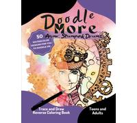 Doodle More: Anime Steampunk Dreams - Reverse Coloring Book for Teens and Adults (Anime Trace and Draw Coloring Books)