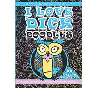 Doodle Notebook for Adults I Love Dick Doodles: NSFW Doodle Drawing Prompts for Adult | 99 Ways to Play with Cock (Weird But Cool Gifts Series)