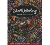 Doodle Stitching Embroidery Art: Move beyond the pattern with Aimee Ray