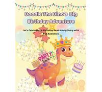 Doodle The Dino’s Big Birthday Adventure: Let’s Celebrate! A Birthday Read-Along Story with Fun Activities
