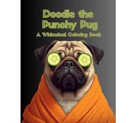 Doodle The Punchy Pug: 2nd Edition - A Whimsical Coloring Book (Doodle the Doggies)