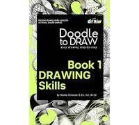 Doodle to Draw, Book 1: Drawing Skills- Easy drawing step-by-step: Improve drawing skills using the no-stress doodle method.