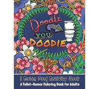 Doodle While You Doodie: A Poo Activity Book; Toilet Humor Coloring Book for Adults for Relaxation, Stress-Relief, Meditation, and Just Something to Do While You POO!