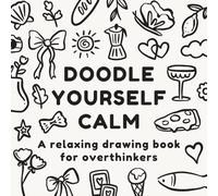 Doodle Yourself Calm: 50 Relaxing and Easy Drawing Pages for Mindfulness, Stress Relief, and Creative Self-Care | A Simple Cozy Doodle Book for Adults to Unwind and De-Stress (Doodle Books)
