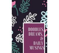 Doodles, Dreams and Daily Musings: A Creative Notebook for Writing, Doodling & Daily Reflections
