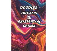 Doodles, Dreams & Existential Crises: The Perfect Journal for Artists, Students, and Creative Minds to Sketch, Write, and Reflect.