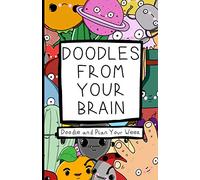 Doodles From Your Brain: Doodle and Plan Your Week
