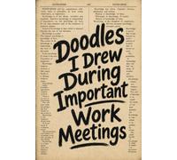 Doodles I Drew During Important Work Meetings: 6x9 Lined Funny office and workplace humor Notebook, 120 Pages For Doodling and sketching | Meeting notes and work notes Gift Idea