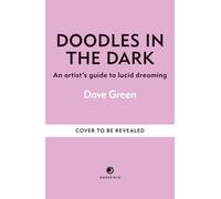 Doodles In The Dark : An artist's guide to lucid dreaming