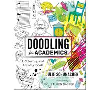 Doodling for Academics: A Coloring and Activity Book (Chicago Guides to Academic Life)