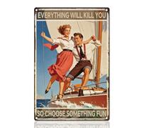 DOODLREAM Funny Sailing Yacht Tin Sign Everything Will Kill You Choose Something Fun 20 x 30 cm Wall Decor Metal Sign Vintage Wall Poster for Cruise Ship Lake House Man Cave Home Decor Gift