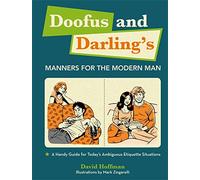 Doofus And Darling's Manners For The Modern Man: A Handy Guide for Today's Ambiguous Etiquette Situations
