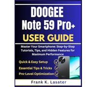 DOOGEE Note 59 Pro+ User Guide: Master Your Smartphone: Step-by-Step Tutorials, Tips, and Hidden Features for Maximum Performance