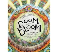 Doom and Bloom : the Case for Creativity in a World Hoo - NEW Campbell Walker 2