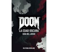 DOOM LA EDAD OSCURA GUÍA DEL JUEGO: Desatando al Asesino