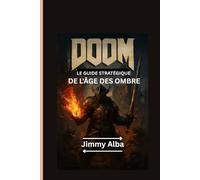 DOOM : LE GUIDE STRATÉGIQUE DE L'ÂGE DES OMBRE: Votre procédure complète pour fusionner magie et aventure