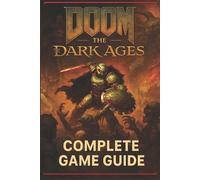 Doom: The Dark Ages Complete Game Guide for All Missions, Monsters, and Mayhem b