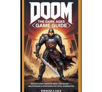 DOOM: The Dark Ages Game Guide: Master Every Weapon, Boss, and Secret - Walkthrough & Strategies for Total Domination