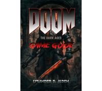 DOOM: The Dark Ages - Game Guide: Master the Brutal Medieval Combat, Unlock Every Secret, and Conquer Limveld with Expert Strategies, Detailed Walkthroughs, and Essential Tips for All Playstyles