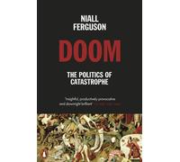 Doom: The Politics of Catastrophe by Niall Ferguson | Paperback | 2022