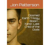 Doomed Earth Trilogy Book1 - Xand- Last Child of the Gods