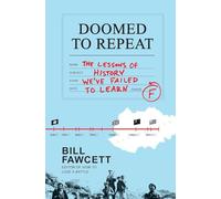 Doomed to Repeat: The Lessons of History We've Failed to Learn: The Lessons of History We Failed to Learn