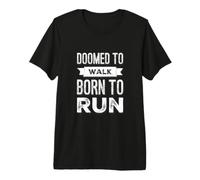 Doomed to Walk Born to Run Funny Text Funny Running Quotes Premium T-Shirt