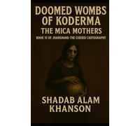 Doomed Wombs of Koderma: The Mica Mothers (Jharkhand: The Cursed Cartography)