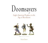Doomsayers: Anglo-American Prophecy in the Age of Revolution (Early American Studies)