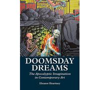 Doomsday Dreams: The Apocalyptic Imagination in Contemporary Art