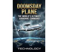 Doomsday Plane : The World’s Ultimate Airborne Command