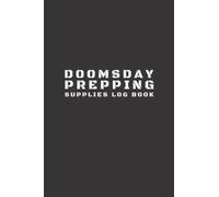 Doomsday Prepping Supplies Log Book: Disaster Preparation and Organization For Survival