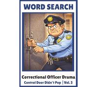 Door Control Didn’t Pop: Correctional Officer Drama Word Search Puzzles Inspired by Real Shift-Life Door Control Delays (Correctional Officer Drama Puzzle Series)