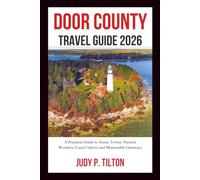 DOOR COUNTY TRAVEL GUIDE 2026: A Practical Guide to Scenic Towns, Natural Wonders, Local Culture and Memorable Getaways