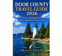 DOOR COUNTY TRAVEL GUIDE 2026: Discover the Lighthouses, Cherry Orchards & Coastal Towns