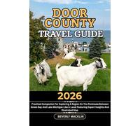 Door County Travel Guide: 2026 Practical Companion For Exploring A Region On The Peninsula Between Green Bay And Lake Michigan Like A Local Featuring ... (Travel Like a Local With Maps Compilation)