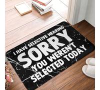 Door Mat I Have Selective Hearing You Weren'T Selected Today Floor Mat Durable Entrance Rug Soft Entrance Matting For Kitchen Living Room Outdoor 40X60CM