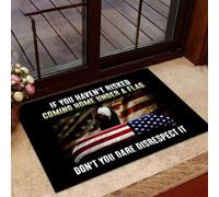 Door Mat If You Haven't Risked Coming Home Under A Flag Don't You Dare Disrespect It Doormat