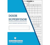 Door Supervisor Shift Log Book: Book to Record Security Staff Sign In, Incidents, Refusals For Licensed Premises