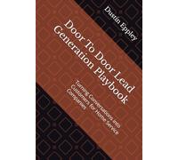 Door To Door Lead Generation Playbook: Turning Conversations into Customers for Home Service Companies (Lead Generation For Home Service Businesses)