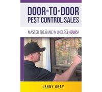 Door-to-Door Pest Control Sales: Master the Game in Under 3 Hours! (Door-to-Door Millionaire Series)