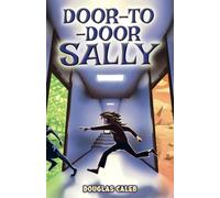 Door-to-Door Sally [A middle-grade urban fantasy novel for ages 8-12]: An exasperated girl can suddenly use doors to go literally anywhere (Our Weird World series)
