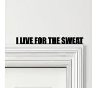 Door Topper I Live For The Sweat Fitness Gym Quote Choice Of Colours Decor Sign | Novelty Plaque, Door-Frame Art, Decorative Wall Art