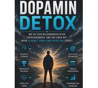 Dopamin-Detox: Weniger Ablenkung, mehr Fokus und neue Freude am echten Leben