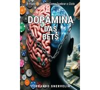 DOPAMINA DAS BETS: O PODER DO VÍCIO E COMO QUEBRAR O CICLO: 18 (AUTOAJUDA: TRANSCENDER)