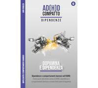 Dopamina e Dipendenza - La trappola della dopamina nell'ADHD: Impulsività e comportamenti dannosi: Come spezzare il circolo vizioso, trovare fonti ... attraverso anni di terapia e iperfocus)