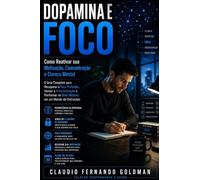 Dopamina e Foco: Como Reativar sua Motivação, Concentração e Clareza Mental: 3 (Coleção Performance & Saúde)