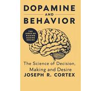 Dopamine and Behavior: The Science of Decision-Making and Desire